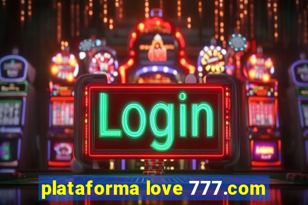 plataforma love 777.com